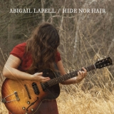 Abigail Lapell -  Hide Nor Hair '2017