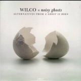 Wilco -  Noisy Ghosts (Alternatives From A Ghost Is Born) '2025