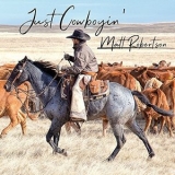 Matt Robertson - Just Cowboyin '2018 - Album