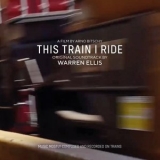 Warren Ellis - This Train I Ride (Original Soundtrack) '2020