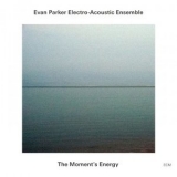 Evan Parker Electro-Acoustic Ensemble - The Moments Energy '2009