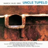 Uncle Tupelo - March 16-20, 1992 '2003 - Album