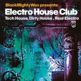 Black Mighty Wax - Black Mighty Wax presents Electro House Club (Tech House, Dirty House, Real Electro) '2024 - Album