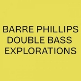 Barre Phillips - Barre Phillips Double Bass Explorations '2025