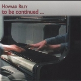 Howard Riley - To Be Continued... '2014 - Album