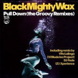 Black Mighty Wax - Pull Down (The Groovy Remixes) '2021 - Album