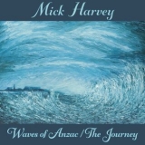 Mick Harvey - Waves of Anzac (Music from the Documentary) / The Journey '2020 - Album