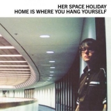 Her Space Holiday - Home Is Where You Hang Yourself '2000