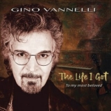 Gino Vannelli - The Life I Got (To My Most Beloved) '2025 - Album