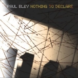 Paul Bley - Nothing to Declare '2004 - Album