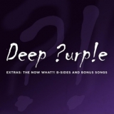 Deep Purple - Extras: The Now WhatY! B-Sides and Bonus Songs '2022