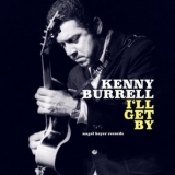 Kenny Burrell - Ill Get By '2018