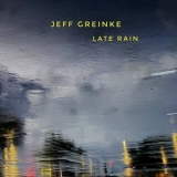 Jeff Greinke - Late Rain '2025 - Album