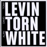 Tony Levin - Levin Torn White '2011 - Album