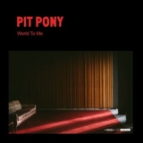 Pit Pony - World To Me '2022