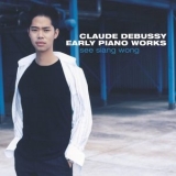 See Siang Wong - Debussy: Early Piano Works '2006 - Album