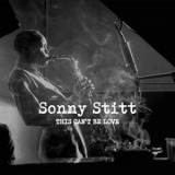 Sonny Stitt - This Cant Be Love (Remastered) '2025 - Album