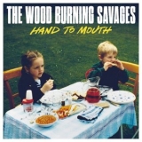 The Wood Burning Savages - Hand To Mouth '2025