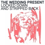 The Wedding Present -  Locked Down and Stripped Back  '2021