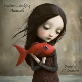 Pattern-Seeking Animals - Friend of All Creatures '2025