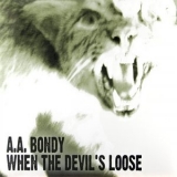 A.A. Bondy - When the Devils Loose '2009