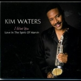 Kim Waters - I Want You:Love In The Spirit Of Marvin '2008 - Album