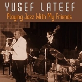 Yusef Lateef - Playing Jazz With My Friends '2021 - Album