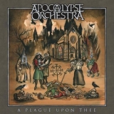 Apocalypse Orchestra - A Plague upon Thee '2025