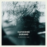 Catherine Durand - La Pluie Entre Nous '2016