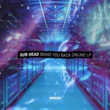 Dub Head - Bring You Back Online LP '2019 - Album