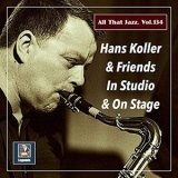 Hans Koller - All that Jazz, Vol. 134: Hans Koller & Friends '2021