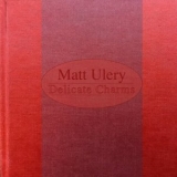 Matt Ulery - Delicate Charms '2019