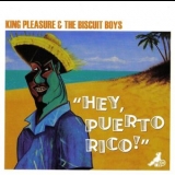 King Pleasure & The Biscuit Boys - Hey, Puerto Rico! '2006 - Album