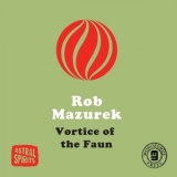 Rob Mazurek - Vortice of the Faun '2015 - Album