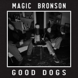 Magic Bronson - Good Dogs '2025