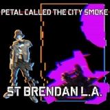 St Brendan L.a. - Petal Called The City Smoke '2025