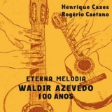 Henrique Cazes - Eterna Melodia - Waldir Azevedo 100 Anos (Ao Vivo) '2025