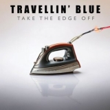 Travellin Blue - Take The Edge Off '2025