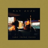 Say ZuZu - Take These Turns (Deluxe Edition) '1997 - Album