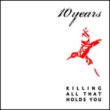 10 Years - Killing All That Holds You '2004