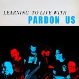 Pardon Us - Learning To Live With '2025