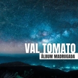 Val Tomato - Album Madrugada '2025