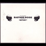 Bastard Noise - Mutant '2002