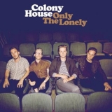 Colony House - Only The Lonely '2017