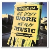 The Cruel Sea - We Dont Work, We Play Music '2002 - Album