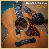 Geoff Achison - Dont Play Guitar Boy '2025 - Album