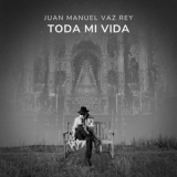 Juan Manuel Vaz Rey - Toda mi vida '2025