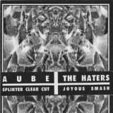 Aube  &  The Haters - Splinter Clear Cut / Joyous Smash '1998