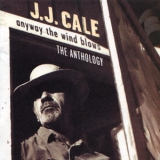 J. J. Cale - Anyway The Wind Blows - The Anthology (CD1) '1997 - Album