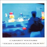 Cabaret Voltaire - Eight Crepuscule Tracks '1988 - Album